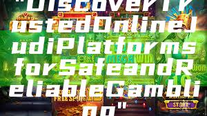 "Discover Trusted Online Judi Platforms for Safe and Reliable Gambling"